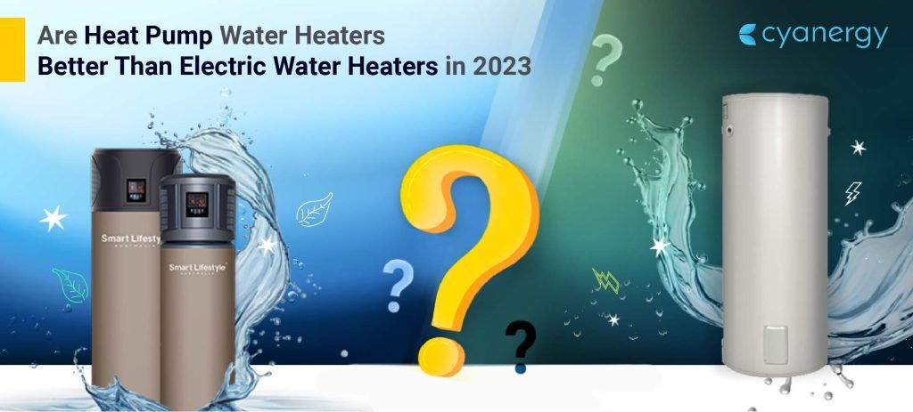 Are Heat Pump Water Heaters Better Than Electric Water Heaters in 2023