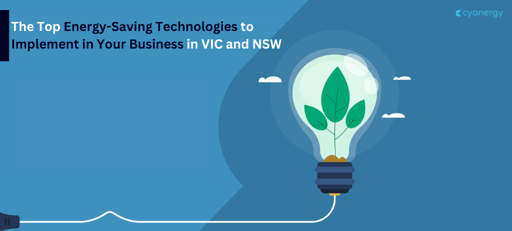 The Top Energy-Saving Technologies to Implement in Your Business in VIC and NSW