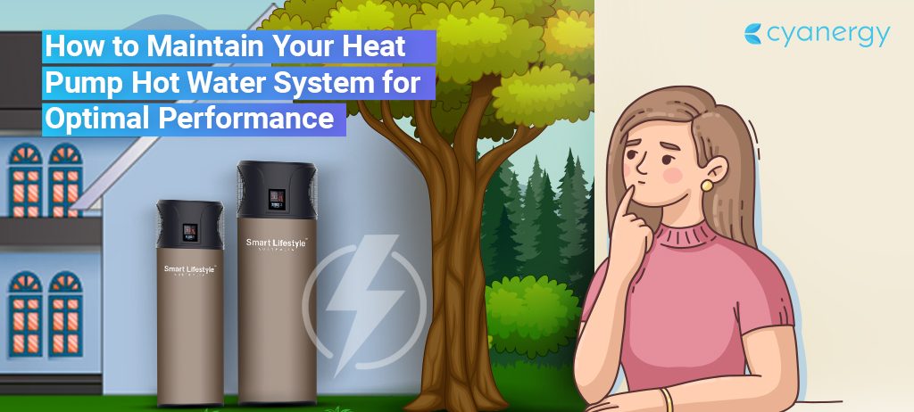 How to Maintain Your Heat Pump Hot Water System for Optimal Performance