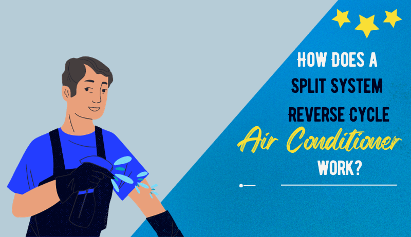 How Does a Split System Reverse Cycle Air Conditioner Work