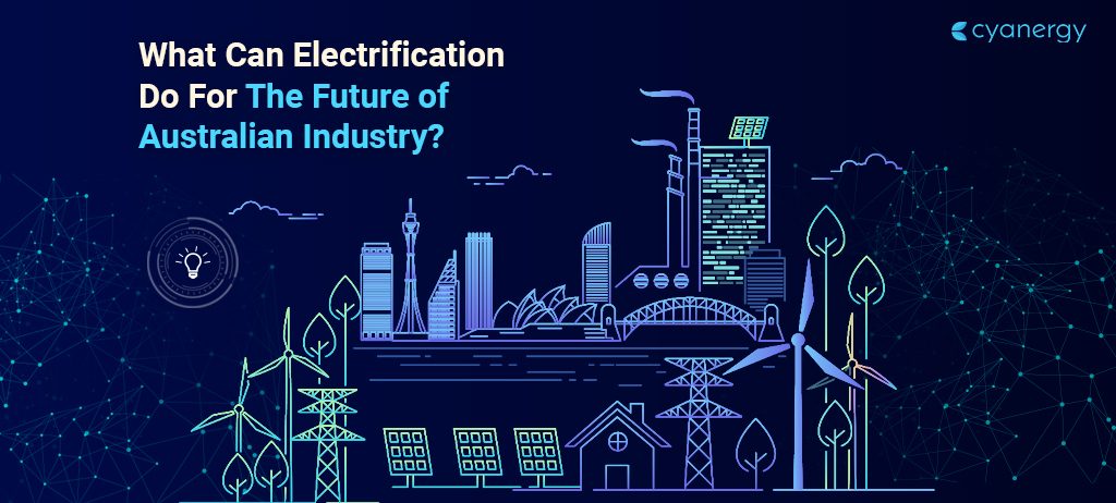 What Can Electrification Do For The Future of Australian Industry