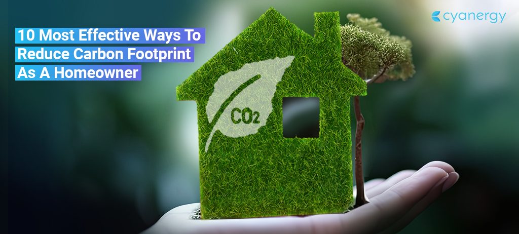10 Most Effective Ways To Reduce Carbon Footprint As A Homeowner
