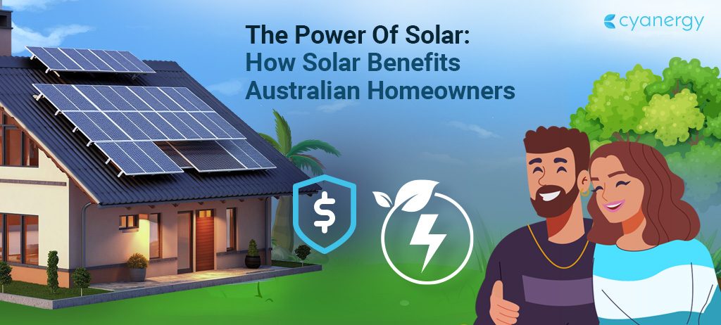The Power Of Solar How Solar Benefits Australian Homeowners