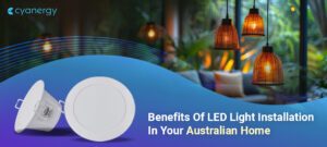 Benefits Of LED Light Installation In Your Australian Home