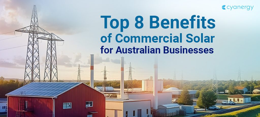 Top 8 Benefits of Commercial Solar for Australian Businesses