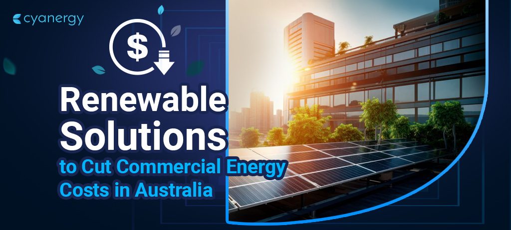 Renewable Solutions to Cut Commercial Energy Costs in Australia