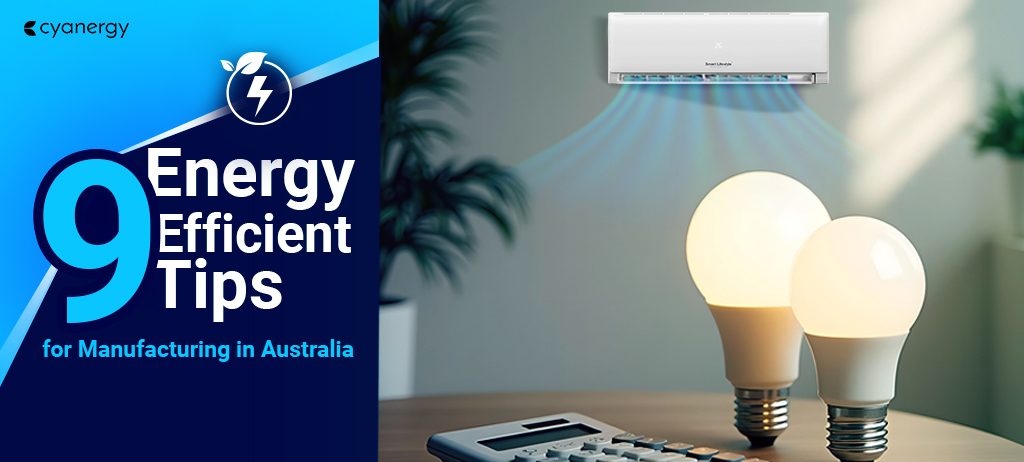 9 Energy-Efficient Tips for Manufacturing in Australia