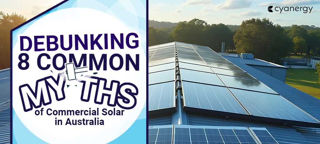 Debunking 8 Common Myths of Commercial Solar in Australia