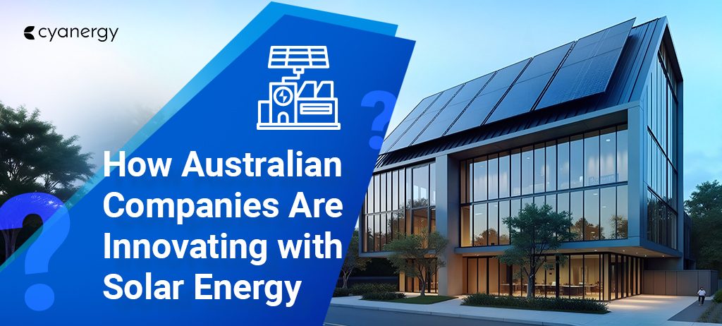 How Australian Companies are innovating with Solar Energy