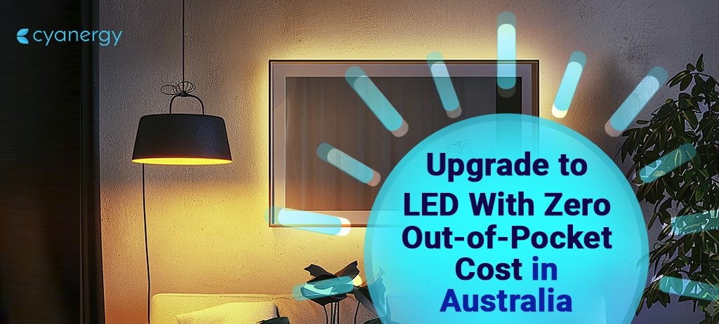 Upgrade to LED With Zero Out of Pocket Cost in Australia