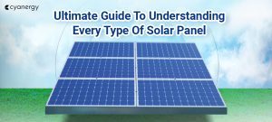 Ultimate Guide To Understanding Every Type Of Solar Panel