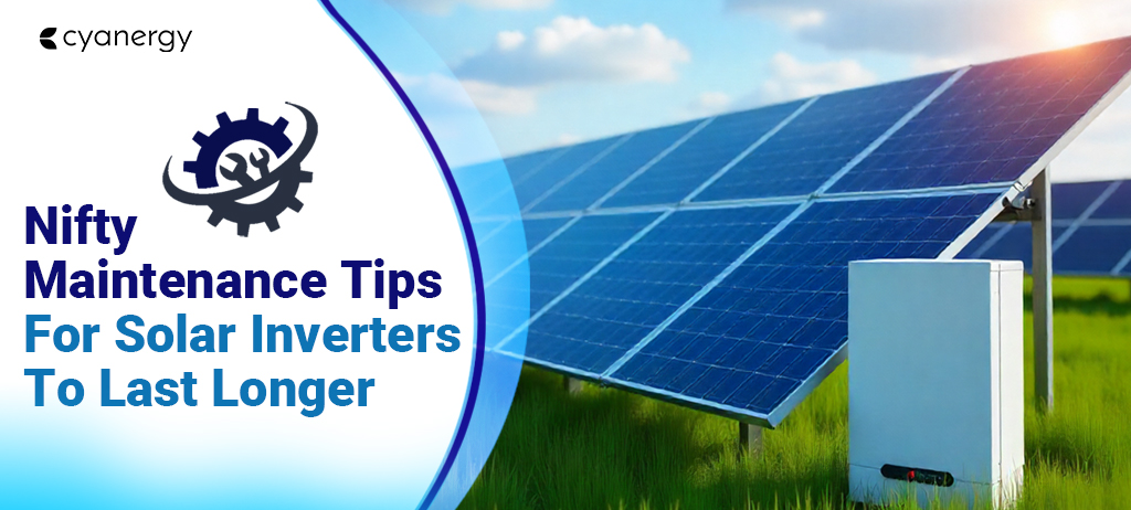Nifty Maintenance Tips For Solar Inverters To Last Longer