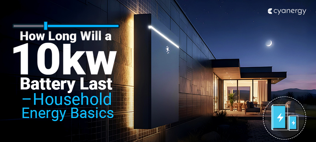 How Long will a 10kw Battery Last – Household Energy Basics